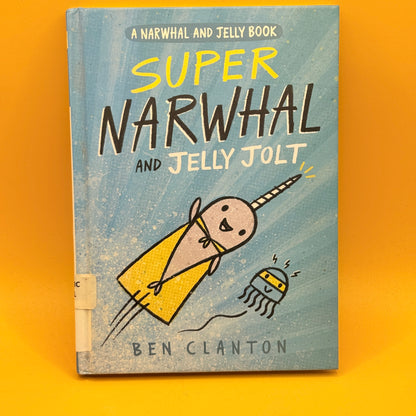 Super Narwhal and Jelly Jolt by Ben Clanton