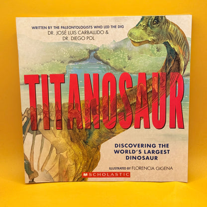 Titanosaur: Discovering the World’s Largest Dinosaur by José Luis Carballido and Diego Pol