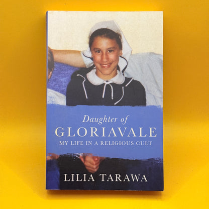 Daughter of Gloriavale: My Life in a Religious Cult by Lilia Tarawa