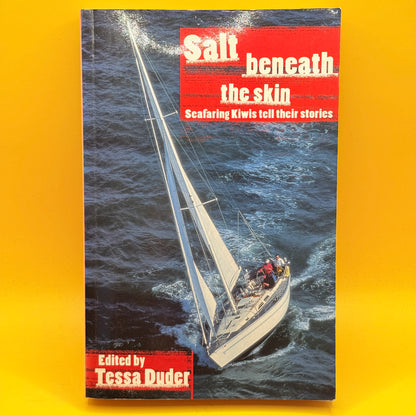 Salt Beneath the Skin: Seafaring Kiwis Tell Their Stories by Tessa Duder