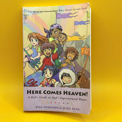 Here Comes Heaven! A Kid’s Guide to God’s Supernatural Power by Bill Johnson and Mike Seth