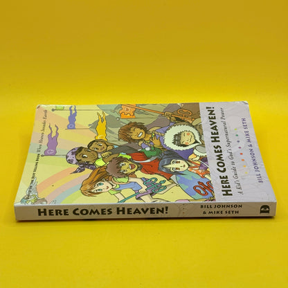 Here Comes Heaven! A Kid’s Guide to God’s Supernatural Power by Bill Johnson and Mike Seth
