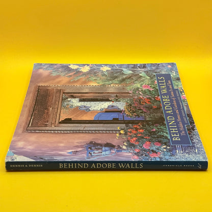 Behind Adobe Walls: The Hidden Homes and Gardens of Santa Fe and Taos by Landt Dennis and Lisl Dennis