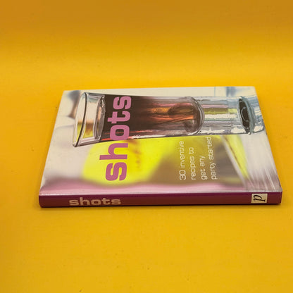 Shots: 30 Inventive Recipes to Get Any Party Started by Parragon Books