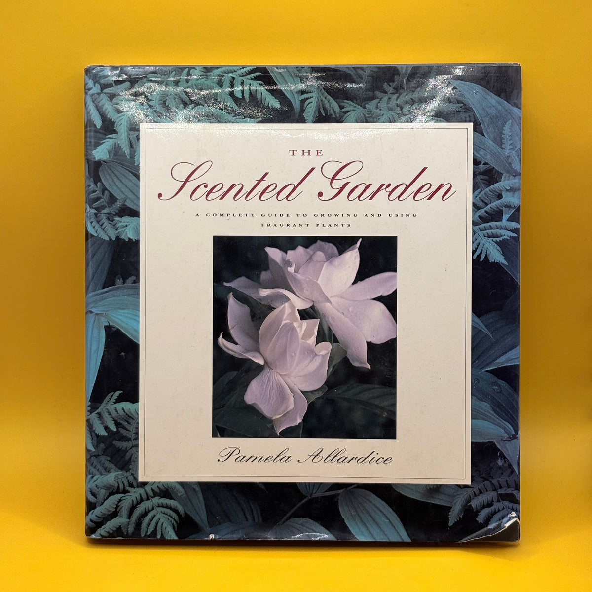 The Scented Garden: A Complete Guide to Growing and Using Scented Plants by Pamela Allardice