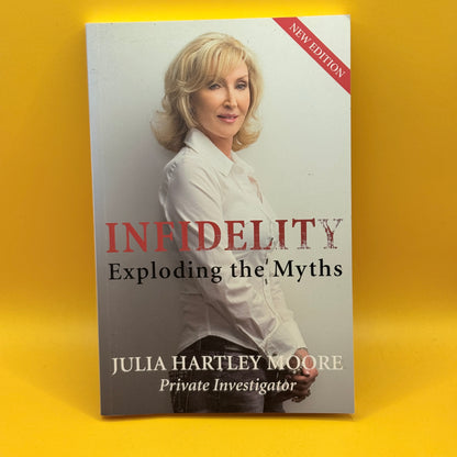 Infidelity: Exploding the Myths by Julia Hartley Moore