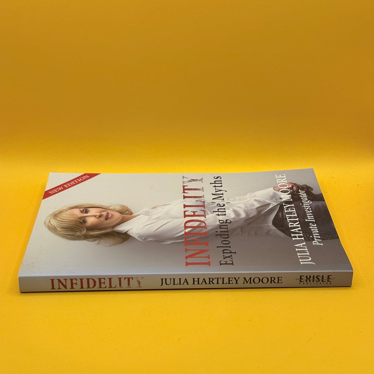 Infidelity: Exploding the Myths by Julia Hartley Moore