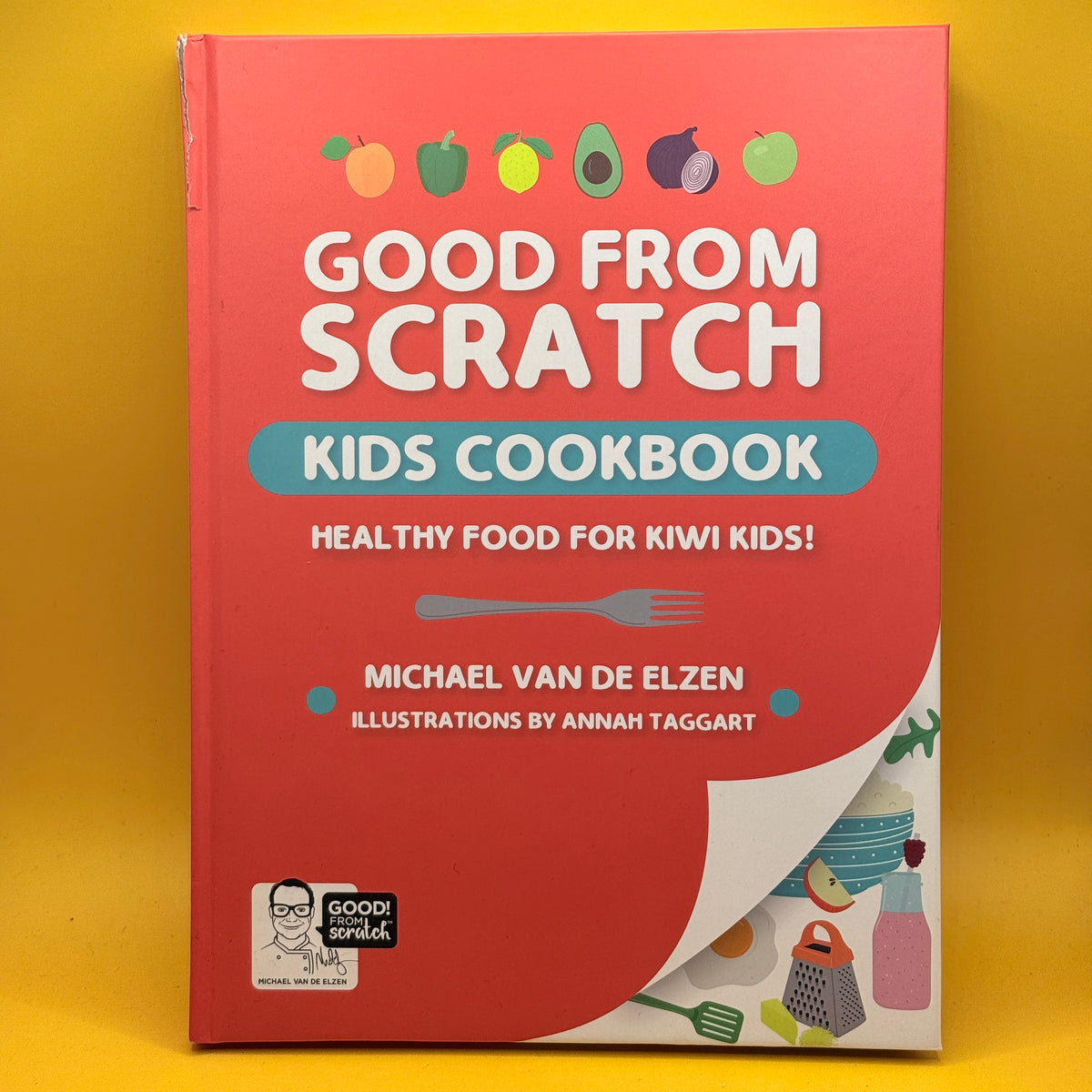 Good from Scratch Kids Cookbook: Healthy Food for Kiwi Kids! by Michael Van de Elzen