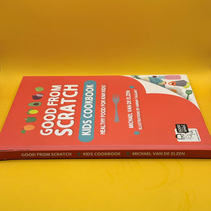 Good from Scratch Kids Cookbook: Healthy Food for Kiwi Kids! by Michael Van de Elzen