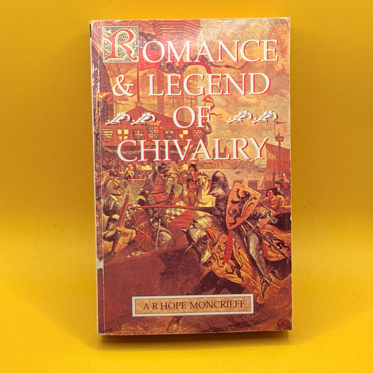 Romance & Legend of Chivalry by A. R. Hope Moncrieff (1994)