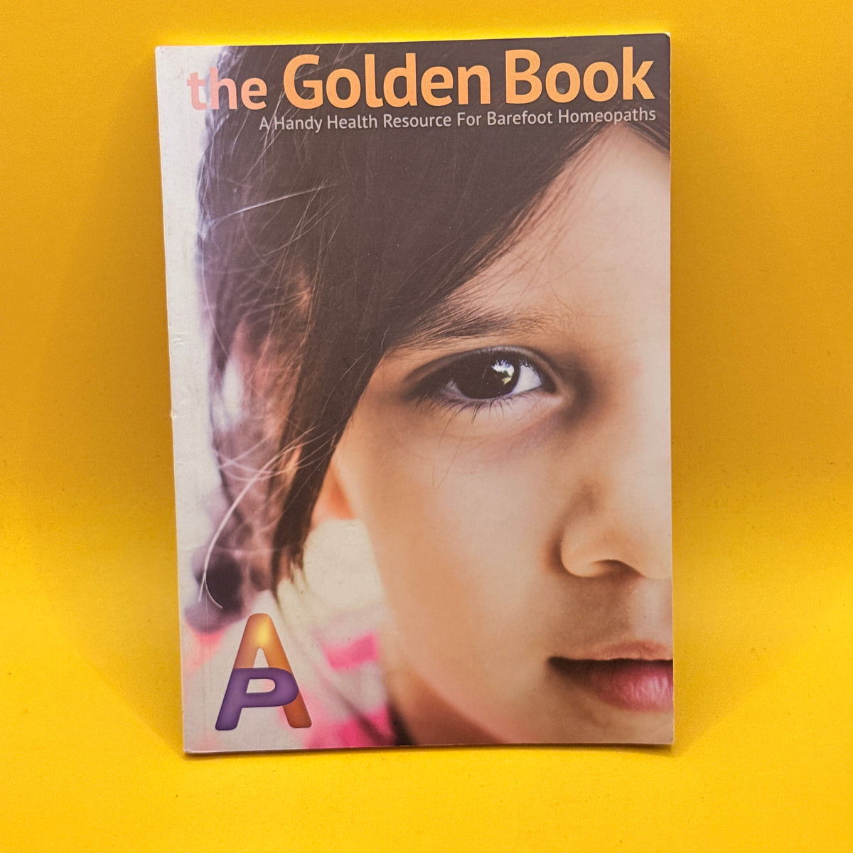 The Golden Book: A Handy Health Resource for Barefoot Homeopaths by The Aurum Project