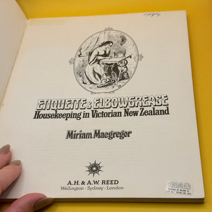 Etiquette & Elbowgrease: Housekeeping in Victorian New Zealand by Miriam Macgregor (1976)