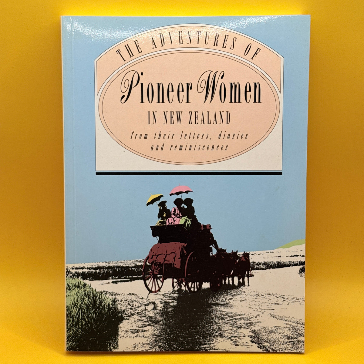 The Adventures of Pioneer Women in New Zealand: From Their Letters, Diaries and Reminiscences by Sarah Ell
