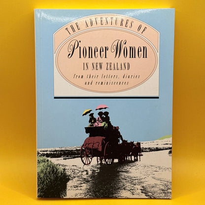 The Adventures of Pioneer Women in New Zealand: From Their Letters, Diaries and Reminiscences by Sarah Ell