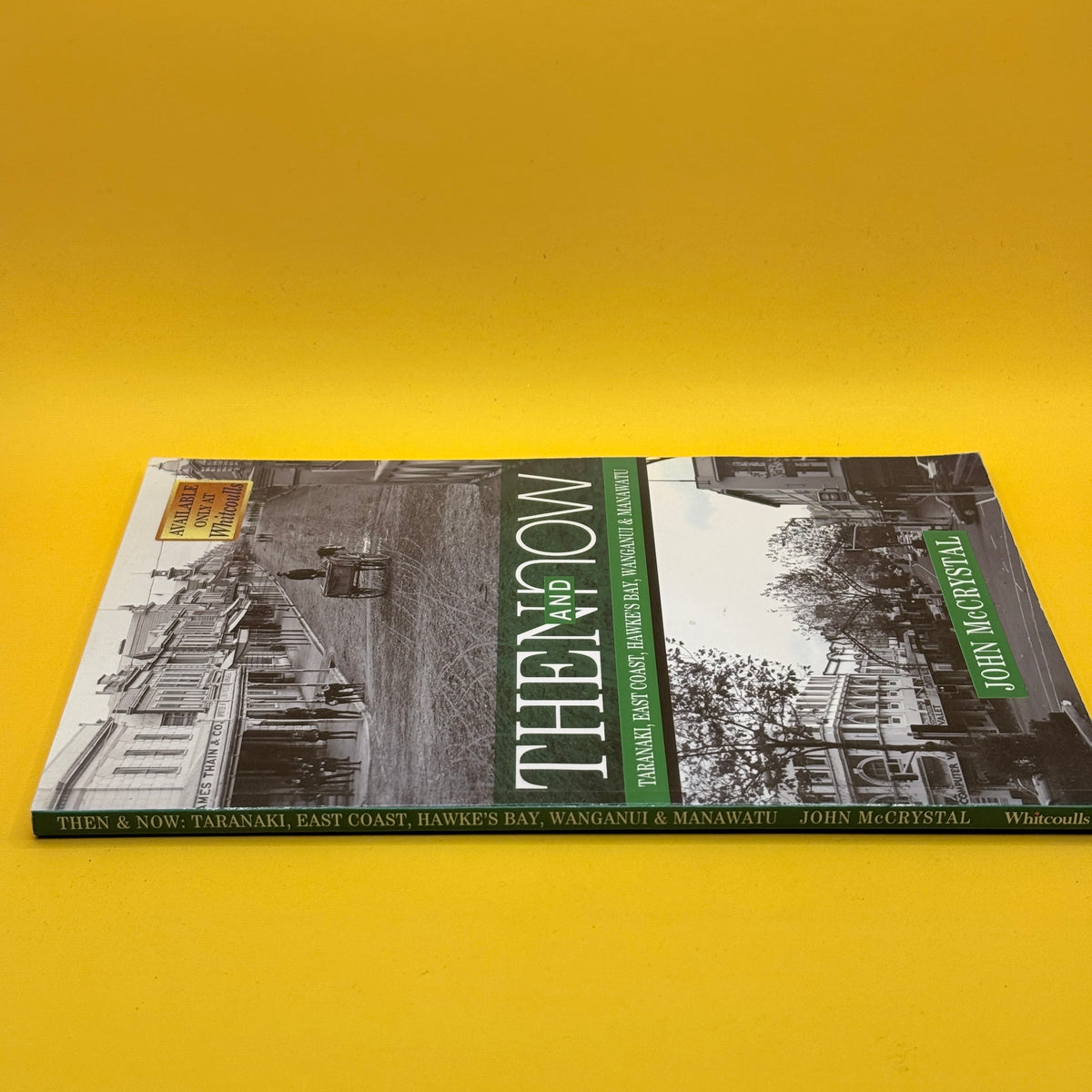 Then and Now: Taranaki, East Coast, Hawke's Bay, Wanganui & Manawatu by John McCrystal