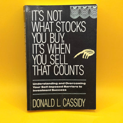 It's Not What Stocks You Buy, It's When You Sell That Counts by Donald L. Cassidy