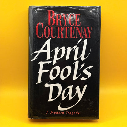 April Fool's Day: A Modern Tragedy by Bryce Courtenay (1993)