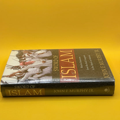 Sword of Islam: Muslim Extremism from the Arab Conquests to the Attack on America by John F. Murphy Jr.