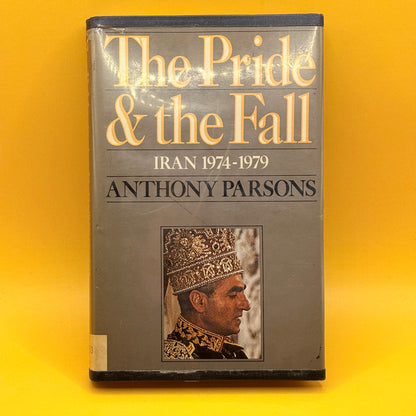The Pride & the Fall: Iran 1974–1979 by Anthony Parsons (1984)