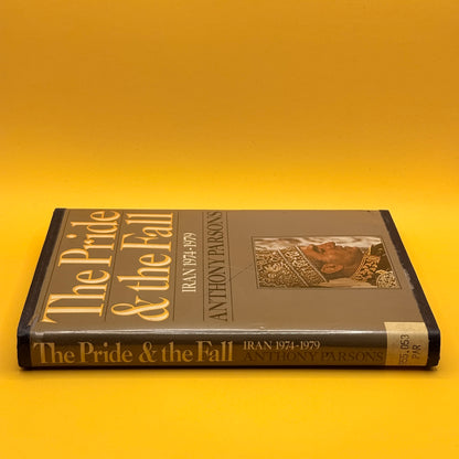 The Pride & the Fall: Iran 1974–1979 by Anthony Parsons (1984)