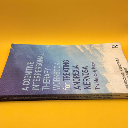 A Cognitive Interpersonal Therapy Workbook for Treating Anorexia Nervosa: The Maudsley Model by Ulrike Schmidt, Helen Startup and Janet Treasure