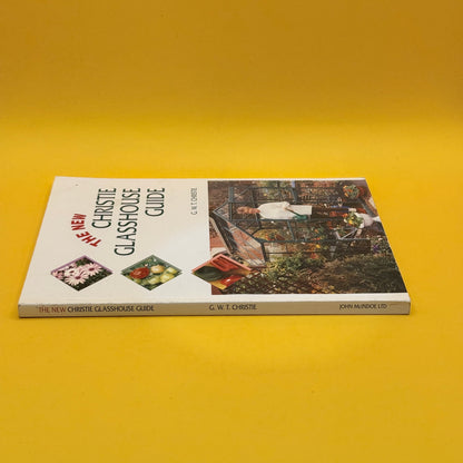 The New Christie Glasshouse Guide by G. W. T. Christie