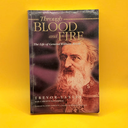 Through Blood and Fire by Trevor Yaxley with Carolyn Vanderwal