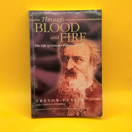 Through Blood and Fire by Trevor Yaxley with Carolyn Vanderwal