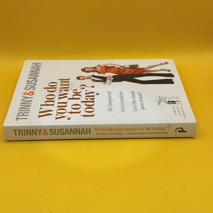 Who Do You Want to Be Today? by Trinny Woodall and Susannah Constantine