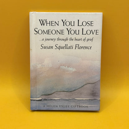 When You Lose Someone You Love by Susan Squellati Florence