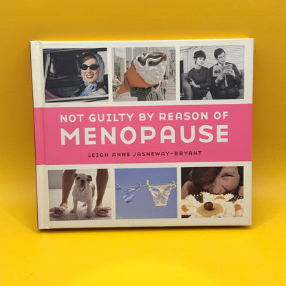 Not Guilty by Reason of Menopause by Leigh Anne Jasheway-Bryant