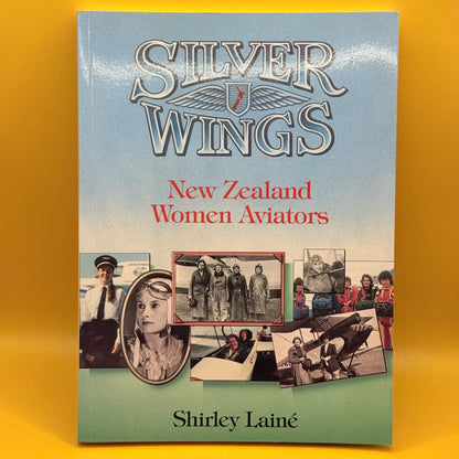 Silver Wings: New Zealand Women Aviators by Shirley Laine