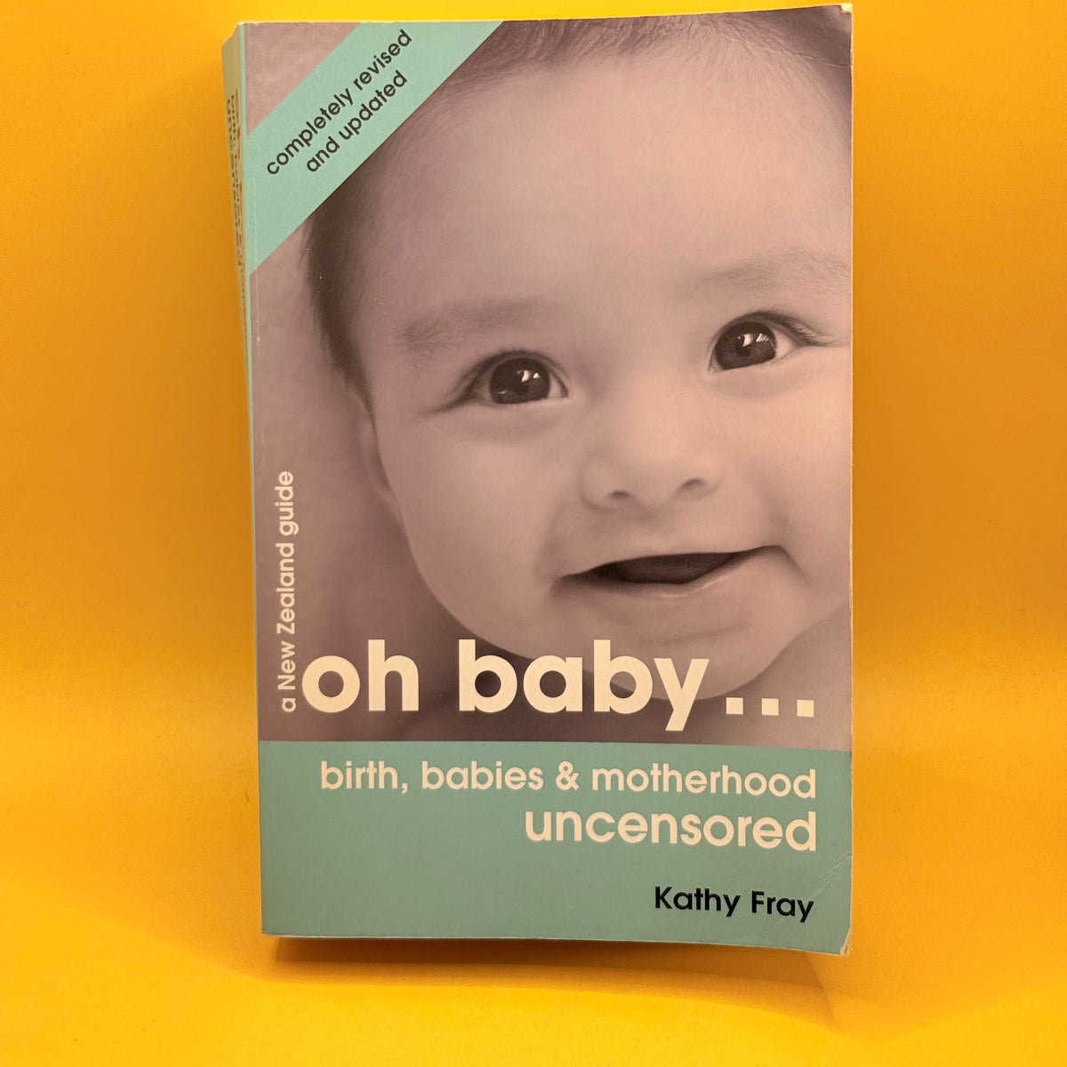 Oh Baby… Birth, Babies & Motherhood Uncensored by Kathy Fray
