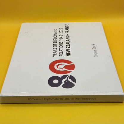 80 Years of Diplomatic Relations 1945-2025: New Zealand-France by the French Embassy in New Zealand