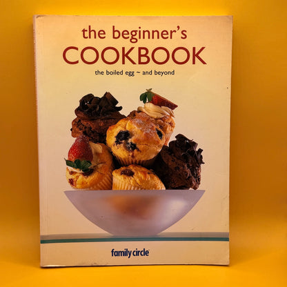 The Beginner’s Cookbook: The Boiled Egg and Beyond by Family Circle