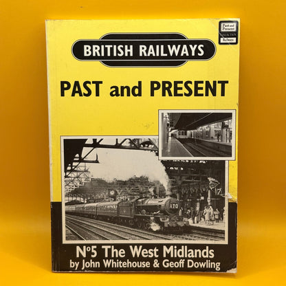 British Railways Past and Present No. 5: The West Midlands by John Whitehouse and Geoff Dowling
