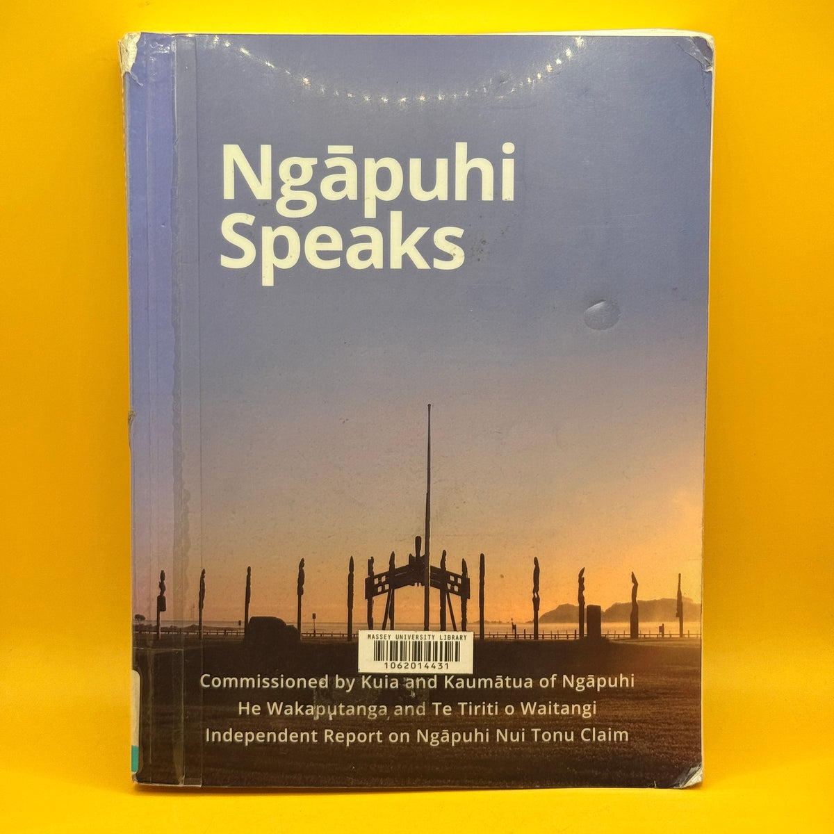 Ngāpuhi Speaks: He Wakaputanga and Te Tiriti o Waitangi by Te Kawariki and Network Waitangi Whangarei