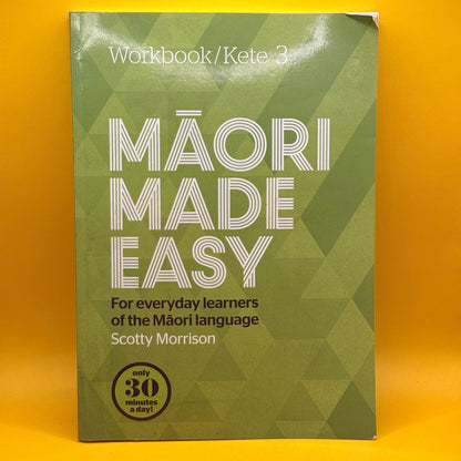 Māori Made Easy Workbook/Kete 3 by Scotty Morrison