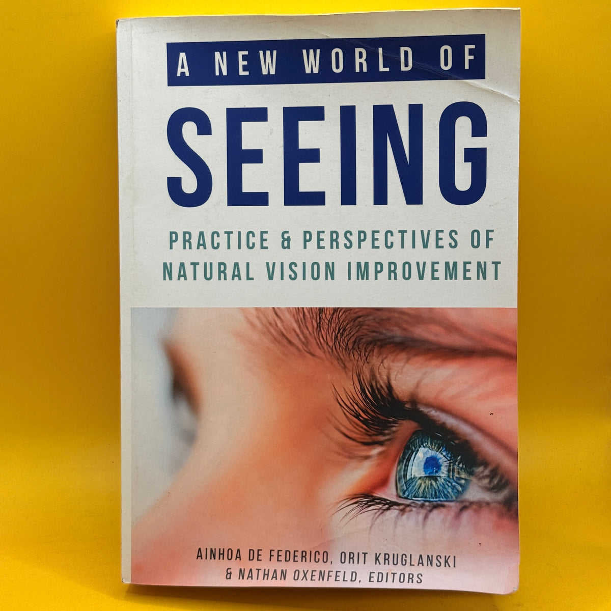 A New World of Seeing by Ainhoa de Federico, Orit Kruglanski and Nathan Oxenfeld
