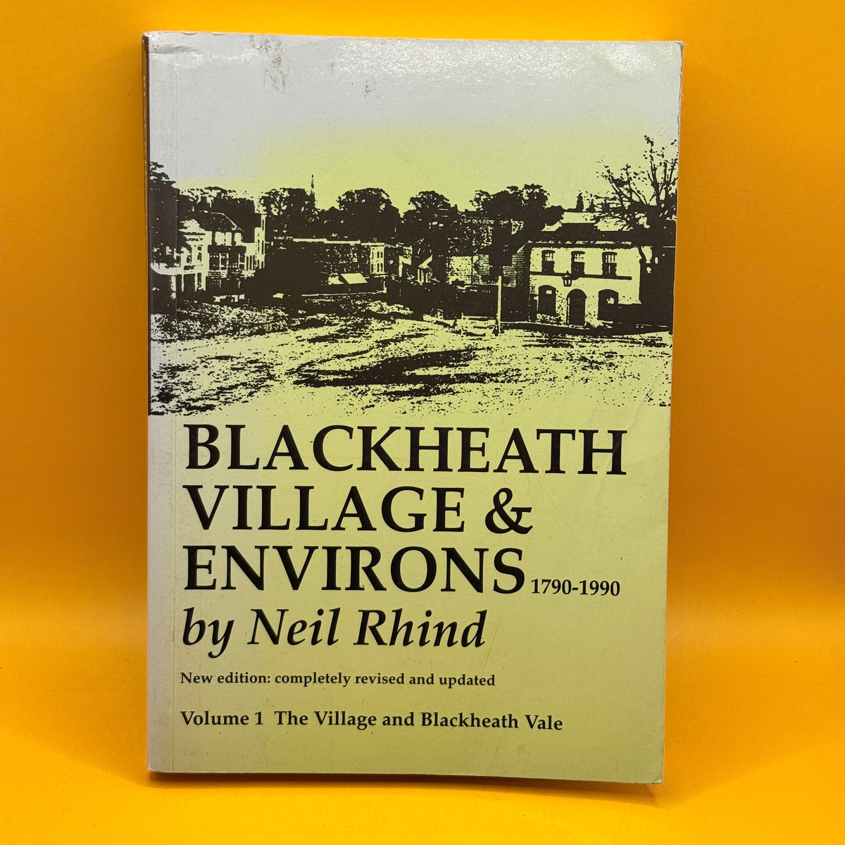 Blackheath Village & Environs 1790–1990, Volume 1: The Village and Blackheath Vale by Neil Rhind