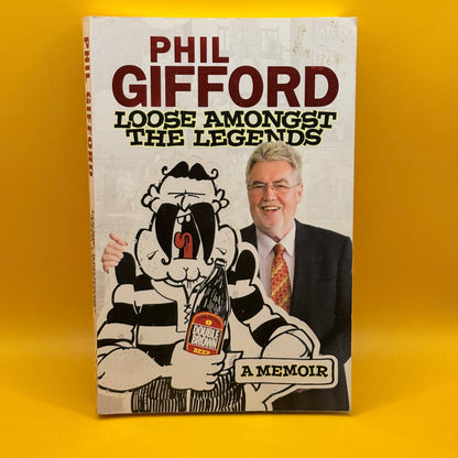 Loose Amongst the Legends: A Memoir by Phil Gifford