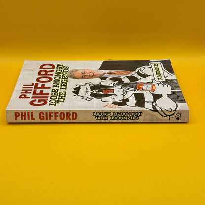 Loose Amongst the Legends: A Memoir by Phil Gifford