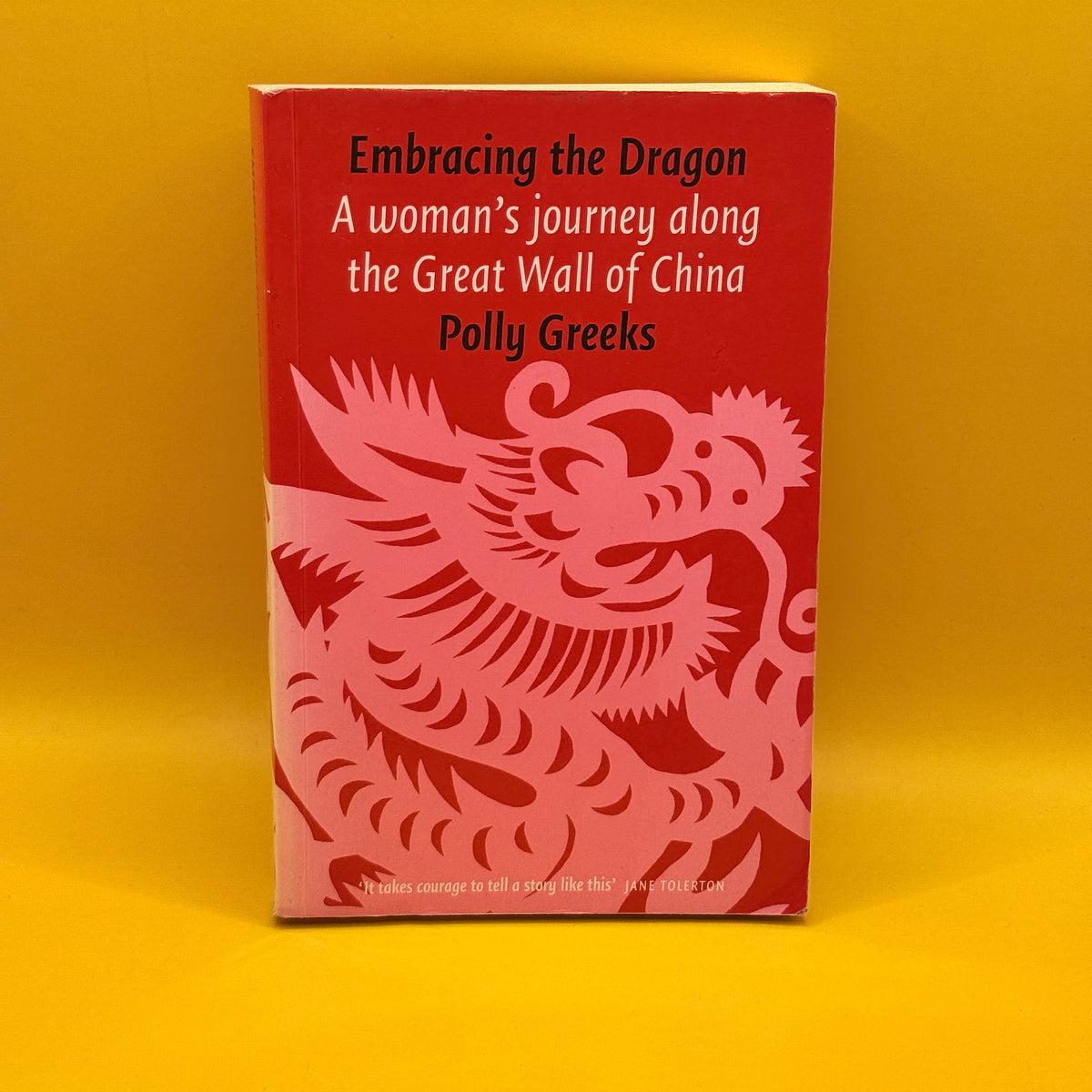 Embracing the Dragon: A Woman's Journey along the Great Wall of China by Polly Greeks