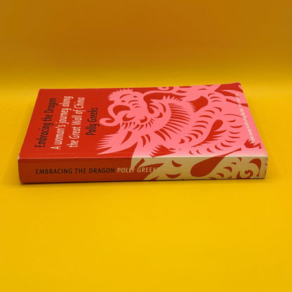 Embracing the Dragon: A Woman's Journey along the Great Wall of China by Polly Greeks