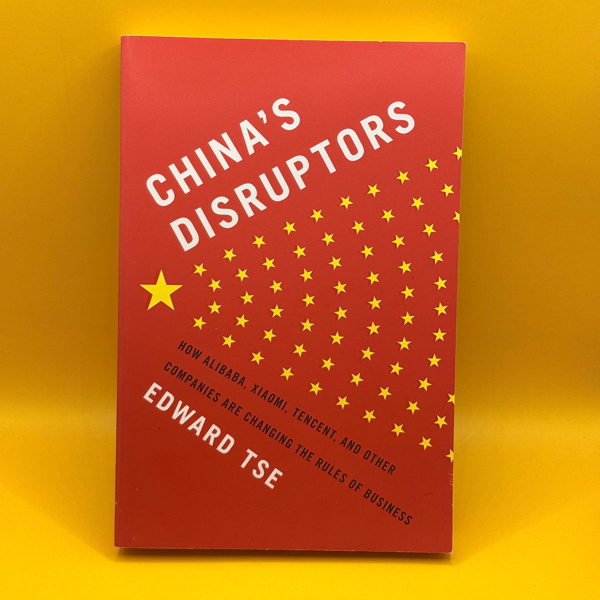 China's Disruptors: How Alibaba, Xiaomi, Tencent, and Other Companies Are Changing the Rules of Business by Edward Tse