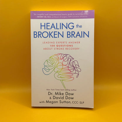 Healing the Broken Brain: Leading Experts Answer 100 Questions about Stroke Recovery by Dr. Mike Dow and David Dow