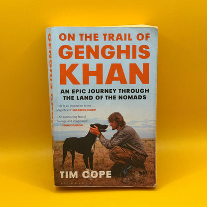 On the Trail of Genghis Khan: An Epic Journey Through the Land of the Nomads by Tim Cope