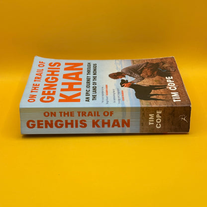 On the Trail of Genghis Khan: An Epic Journey Through the Land of the Nomads by Tim Cope