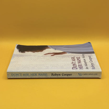 Don’t Ask Her Name: An Adoption Story by Robyn Cooper