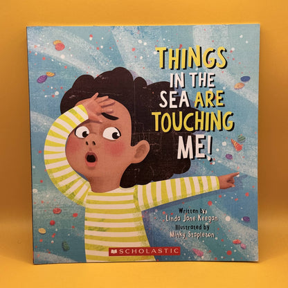 Things in the Sea Are Touching Me! by Linda Jane Keegan